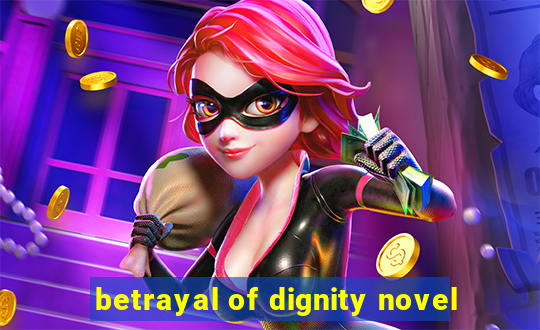 betrayal of dignity novel